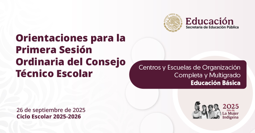 Orientaciones para la Primera Sesión Ordinaria del Consejo Técnico Escolar. Centros y Escuelas de Organización Completa y Multigrado. Educación Básica